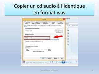 Copier un cd audio à l’identique
en format wav
Médiathèque de Lorient 39
 
