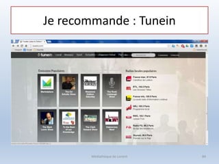 Je recommande : Tunein
Médiathèque de Lorient 84
 
