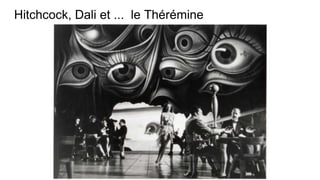 Hitchcock, Dali et ... le Thérémine
 