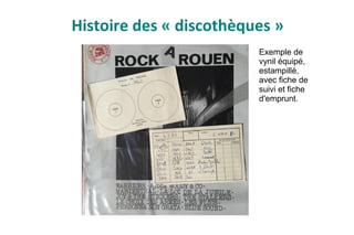Histoire des « discothèques »
Exemple de
vynil équipé,
estampillé,
avec fiche de
suivi et fiche
d'emprunt.
 