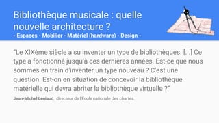 Bibliothèque musicale : quelle
nouvelle architecture ?
- Espaces - Mobilier - Matériel (hardware) - Design -
“Le XIXème si...