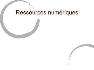Ressources numériques
 