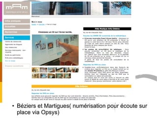 • Béziers et Martigues( numérisation pour écoute sur 
place via Opsys) 
 