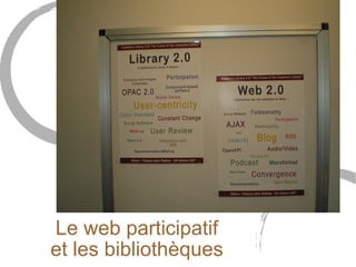 Le web participatif 
et les bibliothèques 
 