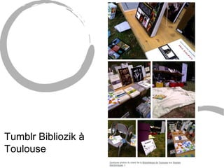 Texte 
Tumblr Bibliozik à 
Toulouse 
 