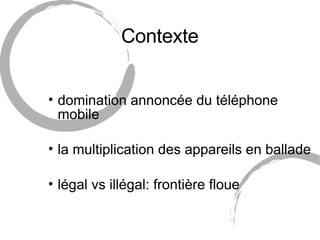 Contexte <ul><li>domination annoncée du téléphone mobile </li></ul><ul><li>la multiplication des appareils en ballade </li...