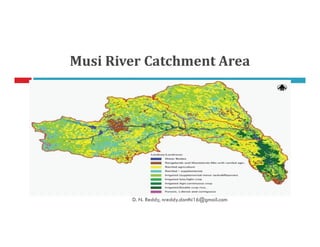 Musi River Catchment Area
D. N. Reddy, nreddy.donthi16@gmail.com
 