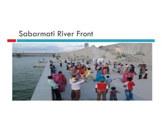 Sabarmati River Front
D. N. Reddy, nreddy.donthi16@gmail.com
 