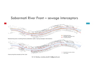 Sabarmati River Front – sewage interceptors
D. N. Reddy, nreddy.donthi16@gmail.com
 