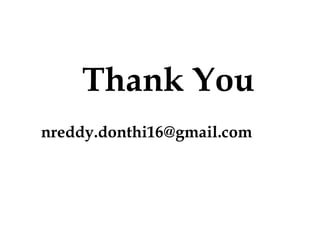 Thank You
nreddy.donthi16@gmail.comnreddy.donthi16@gmail.com
 