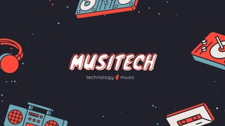 4
MUSITECHMUSITECHMUSITECH
technology music
 