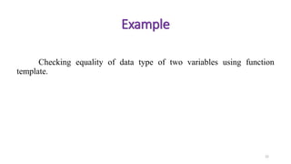 Checking equality of data type of two variables using function
template.
22
Example
 