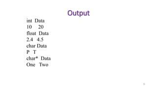 36
Output
int Data
10 20
float Data
2.4 4.5
char Data
P T
char* Data
One Two
 
