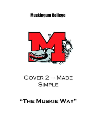 Cover 2 – Made Simple “ The Muskie Way” Muskingum College 