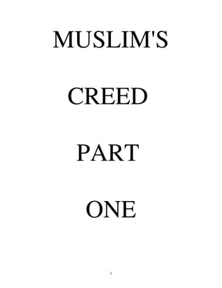 MUSLIM'S
CREED
PART
ONE
1

 
