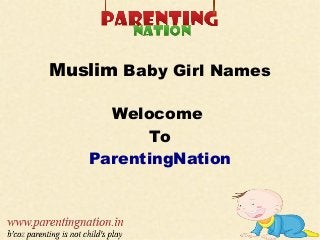 Muslim Baby Girl Names
Welocome
To
ParentingNation
 