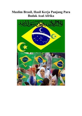 Muslim Brasil, Hasil Kerja Panjang Para
Budak Asal Afrika
 