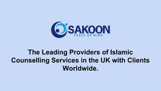 The Leading Providers of Islamic
Counselling Services in the UK with Clients
Worldwide.
 