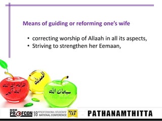Means of guiding or reforming one’s wife
• correcting worship of Allaah in all its aspects,
• Striving to strengthen her Eemaan,

 