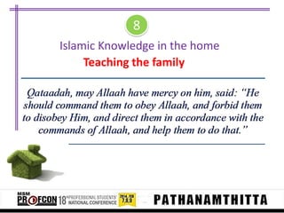 8
Islamic Knowledge in the home
Teaching the family

 