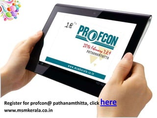 Register for profcon@ pathanamthitta, click
www.msmkerala.co.in

here

 