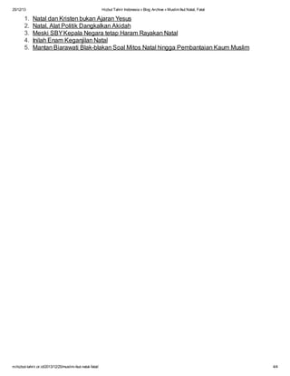 25/12/13

1.
2.
3.
4.
5.

Hizbut Tahrir Indonesia » Blog Archive » Muslim Ikut Natal, Fatal

Natal dan Kristen bukan Ajaran Yesus
Natal, Alat Politik Dangkalkan Akidah
Meski SBY Kepala Negara tetap Haram Rayakan Natal
Inilah Enam Keganjilan Natal
Mantan Biarawati Blak-blakan Soal Mitos Natal hingga Pembantaian Kaum Muslim

m.hizbut-tahrir.or.id/2013/12/25/muslim-ikut-natal-fatal/

4/4

 