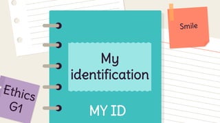 My
identification
MY ID
 