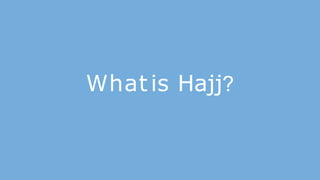 Whatis Hajj?
 