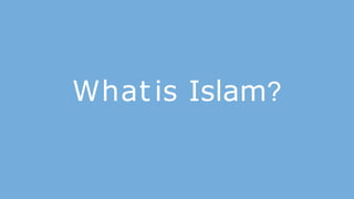 What is Islam?
 