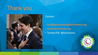 Thank you
Contact
• healthpromotion@britishima.org
• www.bririshima.org
• Twitter/FB: @britishima
 