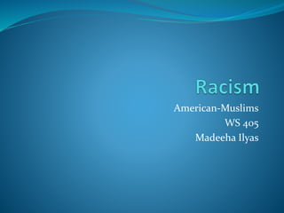 American-Muslims
WS 405
Madeeha Ilyas
 