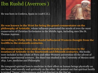 Ibn Majid(1430-1500)
He invented the Marine Compass in the field of geography
He wrote several books on marine science and the movements of ships,
which helped people of the Persian Gulf to reach the coasts of India, East Africa and
other destinations
Ibn Majid’s most important work was:
Kitab al-Fawa’id fi Usul ‘llmal-Bahr wa’l Qawa’id
(Book of Useful Information on the Principles and Rules of Navigation)
Another important book named al-Urdjuza covering the same subject
Ibn Majid’s Hawiyat, a poem of some 1,082 verses, is a genuine treasury of
navigational theory
In 1498, Vasco Da Gama, while sailing up the east coast of Africa met
Ibn Majid. He helped Vasco Da Gama to reach Indian Coast.
Ibn Majid’s rich contribution benefited the sciences of geography and oceanography.
 