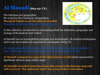 Al- ighnarīṬ
Al- ighnarī, was born in Granada during the second half of the 11th century.Ṭ
He was an accomplished agronomist who wrote a remarkable agricultural treatise
entitled Kitāb zuhrat al-bustān wa-nuzhat al-adhhān,
‘Book of the glory of the garden and recreation of the minds’. In this he Discussed:
Grafting and all there is to know about it: selection of shoots for grafting; types of
graft; a description of the tools used in grafting; the sympathy of some trees to others
in relation to grafting; detailed instructions on performing the different kinds of
graft: the saw graft (našar), notch graft (šiqq), tube graft (qanūṭ), shield graft (tarqī‘),
and finally, the bored graft (barrīna). grafting trees or shrubs onto other species,
such as the rose on almond, peach on willow, vines and other soft fruit onto apples.
The distillation of rose-water, with a description of the entire process, from the
construction of stills and pipes (qawādīs) to choosing the best varieties of roses and
the most appropriate type of fuelwood, the temperature of the water necessary for
distillation, and the storage of the rose-water in suitable containers.
preparing other kinds of flower-waters - from the lily, orange, violet, basil and clove.
Hydrology: the different kinds of water; methods for assessing its proximity.
 
