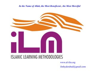 In the Name of Allah, the Most Beneficent , the Most Merciful
www.al-ilm.org
ilmhyderabad@gmail.com
 
