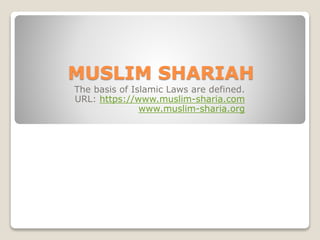 MUSLIM SHARIAH
The basis of Islamic Laws are defined.
URL: https://www.muslim-sharia.com
www.muslim-sharia.org
 