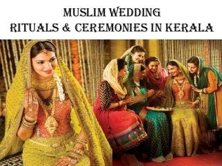 Muslim Wedding
Rituals & Ceremonies in Kerala
 