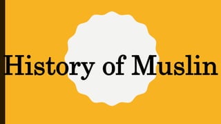 History of Muslin
 