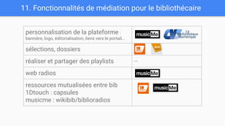 11. Fonctionnalités de médiation pour le bibliothécaire
personnalisation de la plateforme :
bannière, logo, éditorialisati...