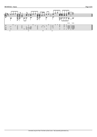 MUSOUKA - Suara                                                                                                                         Page 6 of 6


               c                 c
   gg V V V V V V               V          V V V V V V V V V                             V V V V V V } t
                                                                                         V     V V V } t
                                                                                                                                q
                                                                                                                                q
1
  I         V V V
            V V V V             V          V     V V
                                                 V V                                     V     V V V } t                        q
      V     V V                 V          V     V V     V                                     V V V } V                        U
            u                                    u                                             u
                                                                                                                        N.H.   N.H.
            0                                    0                               0            5   7    0         2    x
 T              7   3   0                            7   3                   3           7             2         2    x [12]   ([12])
 A     7            2   0       7          (7)           2       2       4               7             2         2    x [12]   ([12])
                    0   0       7          (7)           4                               0                              [12]   ([12])
 B      0           0       0   2           4            4                   4                         2         2    x 0        (0)
     sl.                             sl.                             H                 sl.




                                     Generated using the Power Tab Editor by Brad Larsen. http://powertab.guitarnetwork.org
 