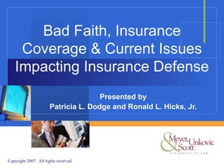 Bad Faith, Insurance Coverage & Current Issues Impacting Insurance Defense Presented by Patricia L. Dodge and Ronald L. Hicks, Jr. 