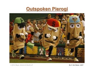 Outspoken Pierogi




© 2012, Meyer, Unkovic & Scott LLP         By H. Darr Beiser, USAT
 