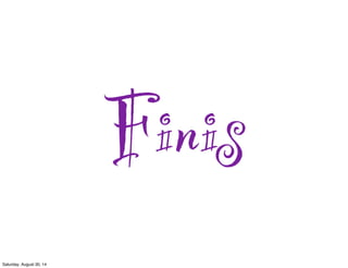 Finis
Saturday, August 30, 14
 