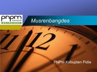 Company
LOGO      Musrenbangdes




                 PNPM Kabupten Pidie
 