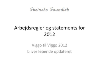 Arbejdsregler og statements for
             2012
        Viggo til Viggo 2012
     bliver løbende opdateret
 