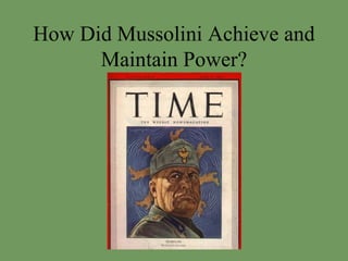 How Did Mussolini Achieve and Maintain Power? 