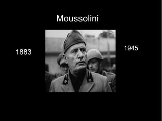 Moussolini
1883
1945
 