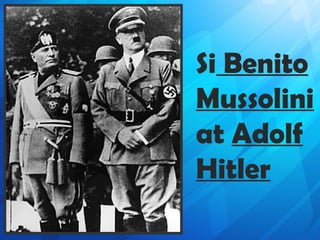 Si Benito
Mussolini
at Adolf
Hitler
 