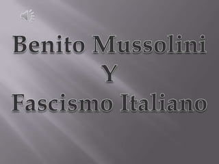 Benito Mussolini,[object Object],Y,[object Object],Fascismo Italiano,[object Object]