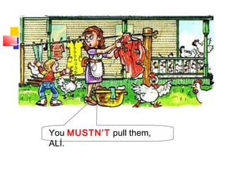 You MUSTN’T pull them,
ALİ.
 