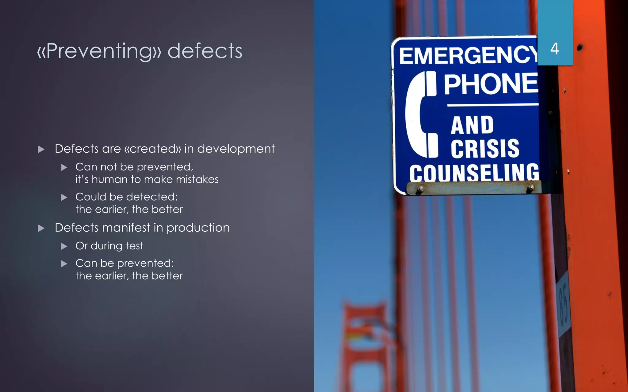 «Preventing» defects
 Defects are «created» in development
 Can not be prevented,
it’s human to make mistakes
 Could be detected:
the earlier, the better
 Defects manifest in production
 Or during test
 Can be prevented:
the earlier, the better
4
 